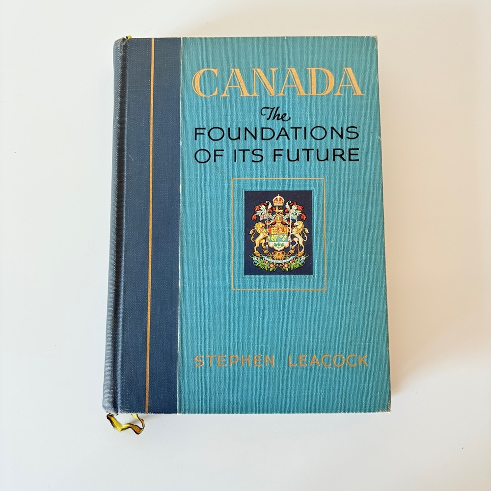 Canada The Foundations Of Its Future by Stephen Leacock 1941 Hardcover
